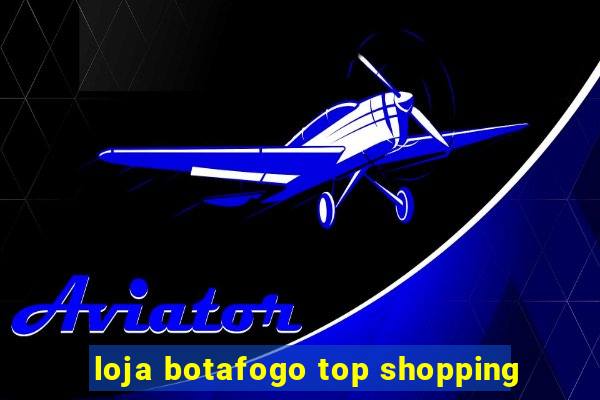 loja botafogo top shopping